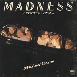 Madness : Michael Caine